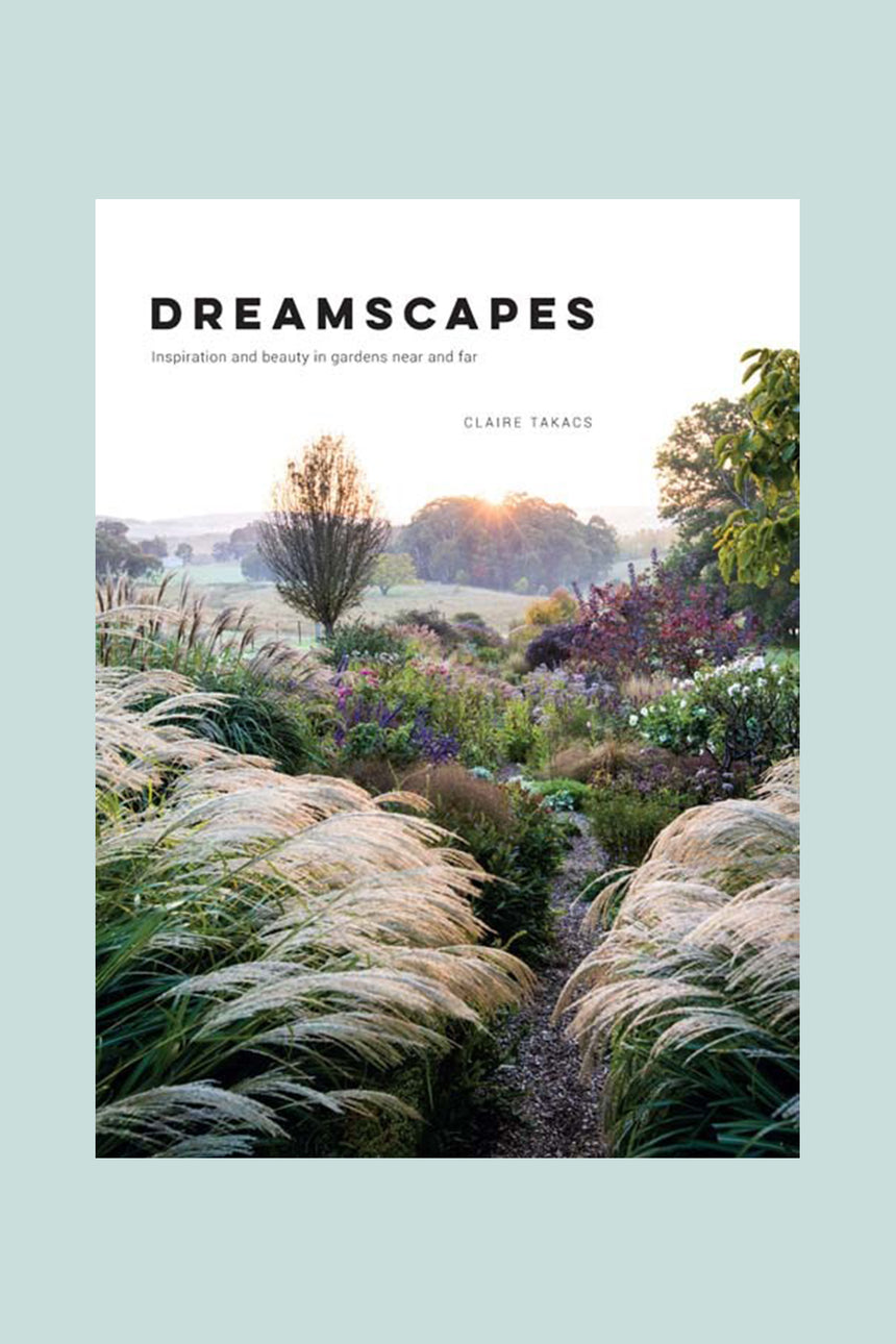 Dreamscapes: Inspiration and beauty in gardens near and far, by Claire Takacs