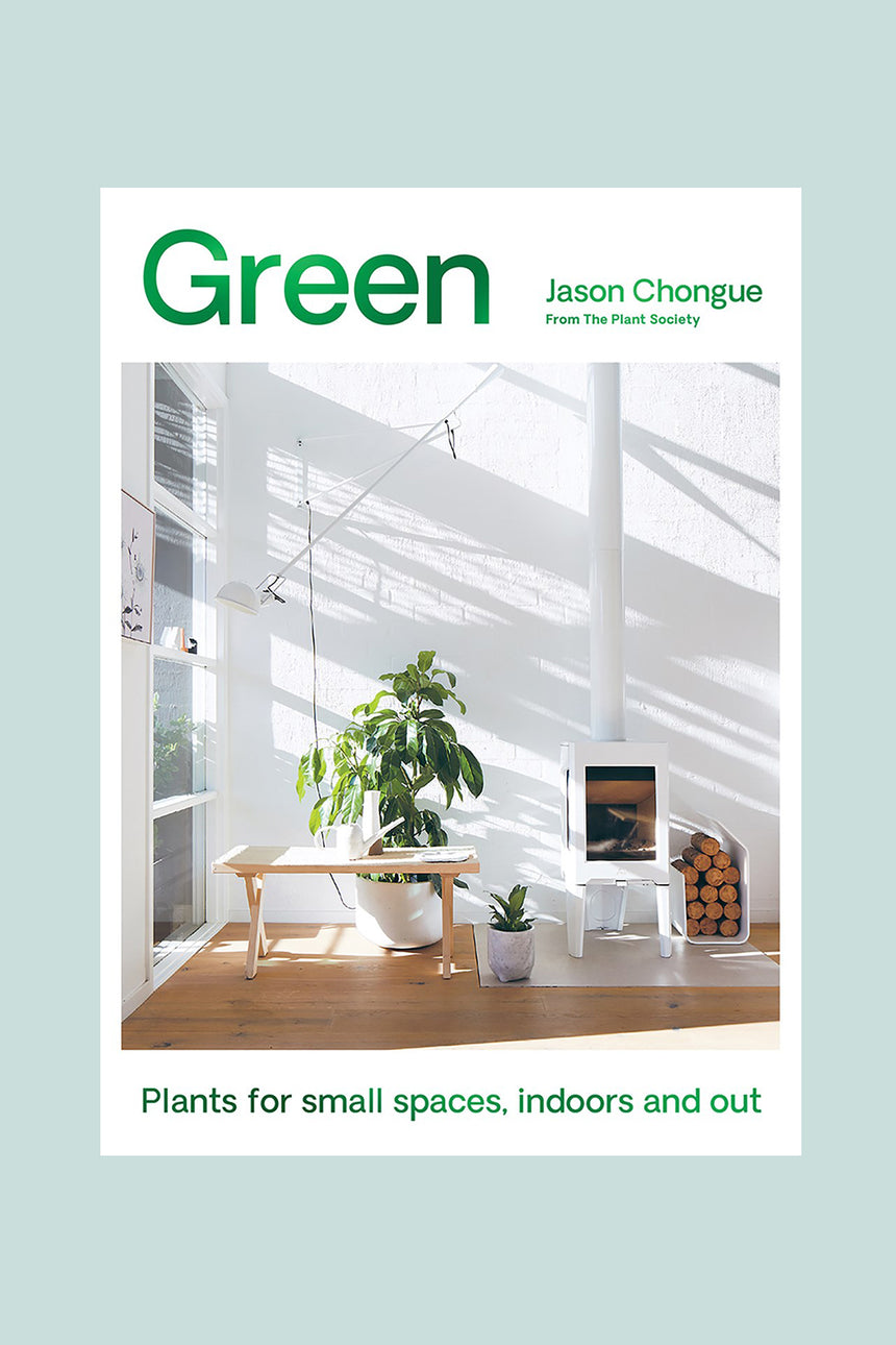 Green: Plants for Small Spaces, Indoors and Out by Jason Chongue