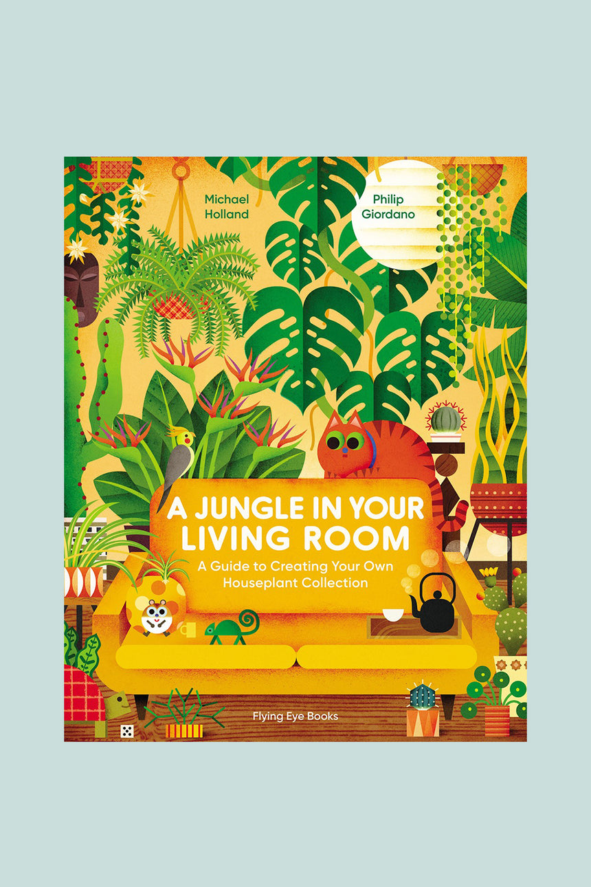 A Jungle in Your Living Room: A Guide to Creating Your Own Houseplant Collection, Michael Holland, illustrated by Philip Giordano